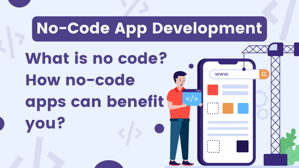 No-Code App Development: What is no code? & Benefits of no-code app ...