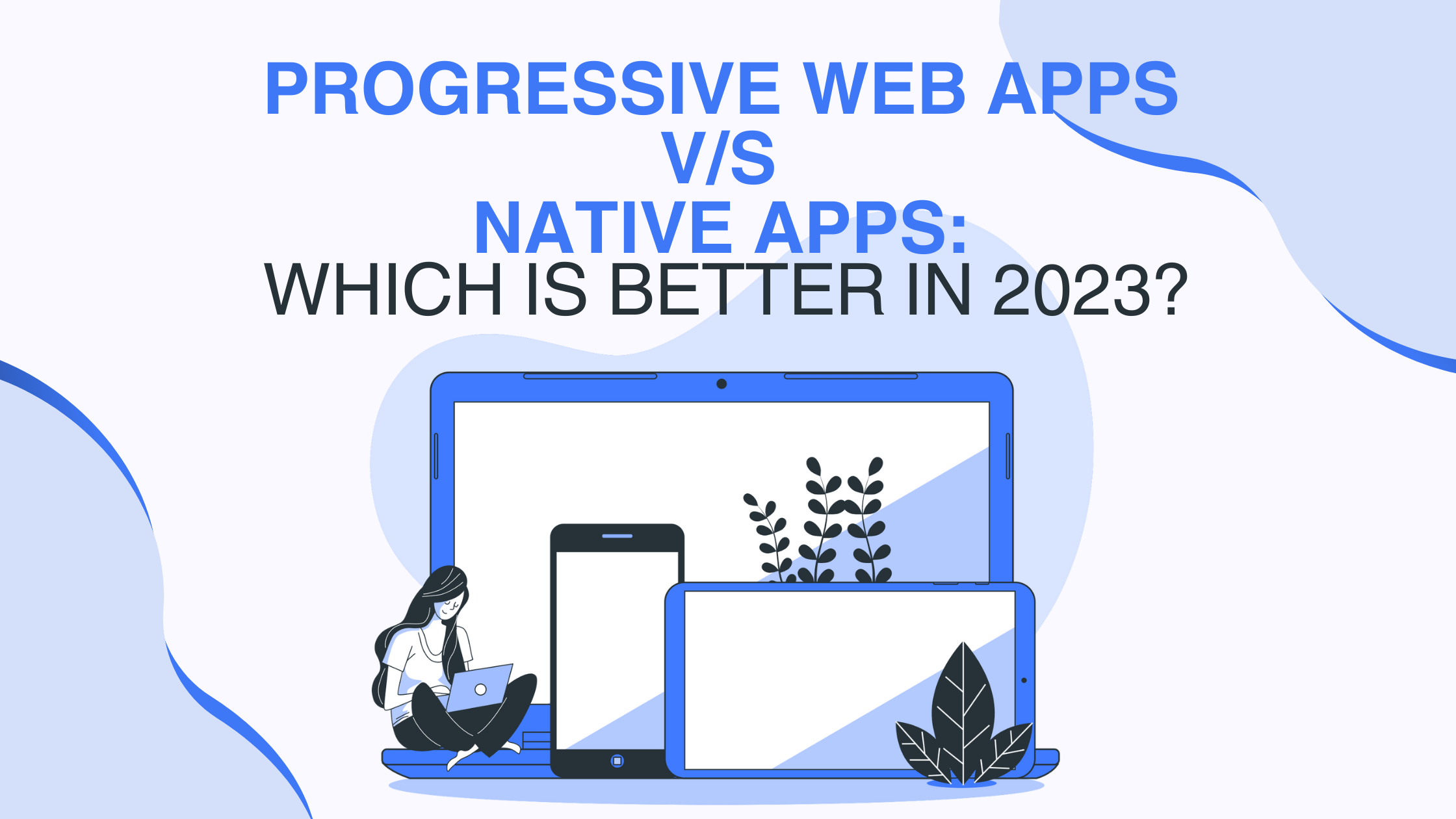 Web App vs Mobile App – Which to Develop First? [2023]